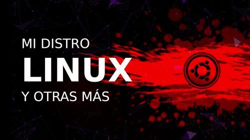 Mi distro de Linux y otras más